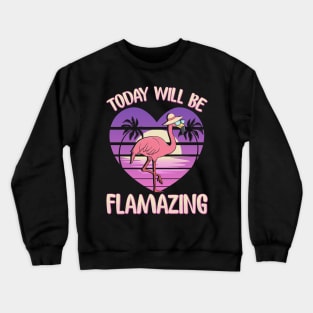 Flamingo Today Will Be Flamazing Crewneck Sweatshirt